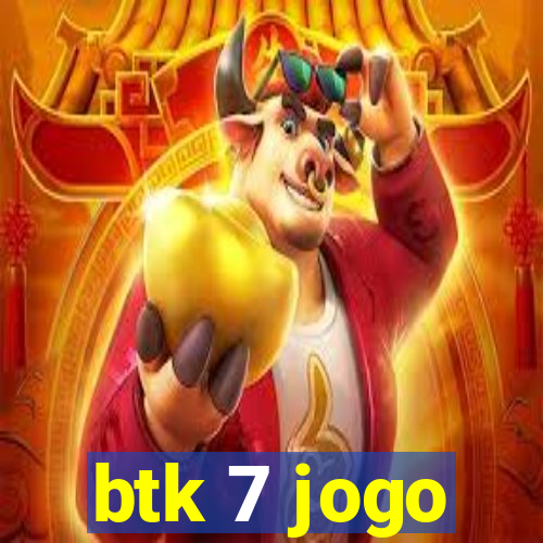 btk 7 jogo